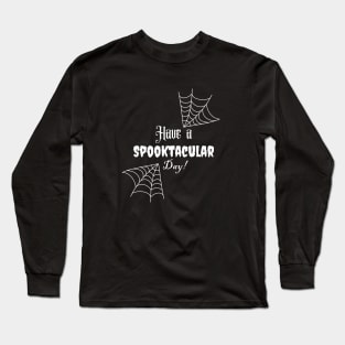 Have a Spooktacular Day! Long Sleeve T-Shirt